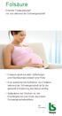 Erhöhter Folsäurebedarf vor und während der Schwangerschaft. Folsäure spielt bei allen Zellteilungsund Wachstumsprozessen eine Rolle