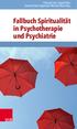 Eckhard Frick / Isgard Ohls / Gabriele Stotz-Ingenlath / Michael Utsch (Hg.) Fallbuch Spiritualität in Psychotherapie und Psychiatrie