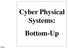 Cyber Physical Systems: Bottom-Up