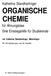 ORGANISCHE CHEMIE. Katherina Standhartinger. für Ahnungslose Eine Einstiegshilfe für Studierende. von Katherina Standhartinger, Memmingen